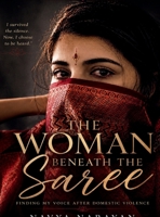 The Woman Beneath the Saree: Finding My Voice After Domestic Violence B0H4V5VM6C Book Cover