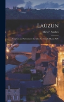 Lauzun: Courtier and Adventurer: the Life of a Friend of Louis XIV 1018300570 Book Cover