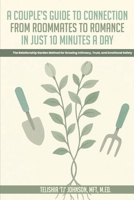 A Couple's Guide to Connection; From Roommates to Romance in Just 10 Minutes A day The Relationship Garden Method for Growing Intimacy, Trust, and Emotional Safety B0GCGH8GTM Book Cover