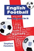 English Football and My (Very Small) Part In It 1803691077 Book Cover