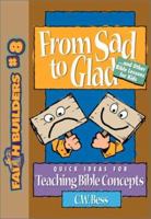 From Sad to Glad: . . . And Other Bible Lessons for Kids (Faithbuilders, No 8) 0801063728 Book Cover