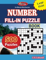 NUMBER FILL-IN PUZZLE BOOK: 500 number fill-in puzzles-large print 8.5x11 Us print size for Adults, Seniors, and Young Ones B09S65N5HZ Book Cover