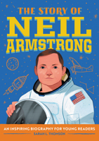 The Story of Neil Armstrong: A Biography Book for New Readers (The Story Of: A Biography Series for New Readers) 1646115309 Book Cover