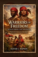 Warriors of Freedom: The Black Seminole Fight for Survival: Abraham and Osceola’s Heroic Stand Against the U.S. Army in the Struggle for Sovereignty B0GP16X22N Book Cover