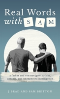 Real Words With Sam: A Father and Son Navigate Autism, Apraxia, and Unexpected Intelligence 1962074315 Book Cover