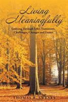 Living Meaningfully: Growing Through Life's Transitions, Challenges, Changes and Losses 1640966730 Book Cover