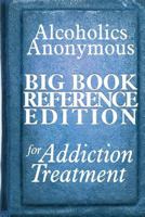 Alcoholics Anonymous Big Book Reference Edition For Addiction Treatment 1505578906 Book Cover