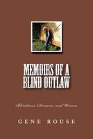 Memoirs Of A Blind Outlaw: Blindness, Demons, and Women 1505284422 Book Cover