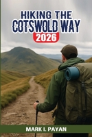 Hiking the Cotswold Way 2026: A Practical Step-by-Step Guide to Planning, Walking and Finishing England’s Most Scenic National Trail B0GZ2MXRX2 Book Cover