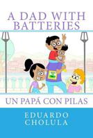 A Dad With Batteries: Un Pap� Con Pilas 1543043348 Book Cover