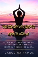 MEDITACIÓN GUIADA: Técnicas de Meditación de Atención plena para el control y alivio de la ira (Spanish Edition) B0851LS2NJ Book Cover