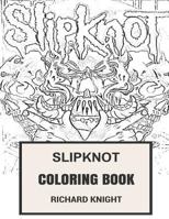 Slipknot Coloring Book: American NU and Heavy Metal Legends Artwork from Iowa Corey Taylor and Joey Jordison Inspired Adult Coloring Book 1975663802 Book Cover