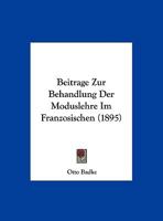 Beitrage Zur Behandlung Der Moduslehre Im Franzosischen (1895) 1160316120 Book Cover