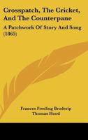Crosspatch, The Cricket, And The Counterpane: A Patchwork Of Story And Song 1145238831 Book Cover