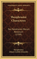 Theophrastoi Characteres: Sev Notationes Morum Atticorum (1799) 1167216180 Book Cover