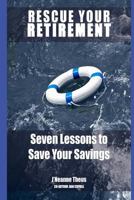 Rescue YOUR Retirment: Seven Lessons to Save Your Retirement 1974257541 Book Cover