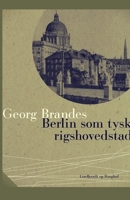 Berlin som tysk Rigshovedstad. Erindringer, etc. 1241412901 Book Cover