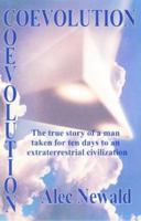 Coevolution: The True Story of a Man Taken for Ten Days to an Extraterrestrial Civilization 0932813658 Book Cover