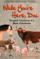 While You're Here Doc: Farmyard Adventures of a Maine Veterinarian 0884482790 Book Cover