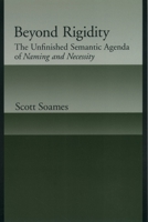 Beyond Rigidity: The Unfinished Semantic Agenda of Naming and Necessity 0195145291 Book Cover