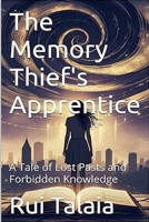 The Memory Thief's Apprentice: A Tale of Lost Pasts and Forbidden Knowledge B0FH1K7VCH Book Cover