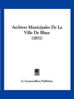 Archives Municipales De La Ville De Blaye (1871) 1168372992 Book Cover