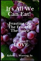 It's All We Can Eat! Feasting On The Fruit Of The Spirit: Volume 2 LOVE 0983451419 Book Cover