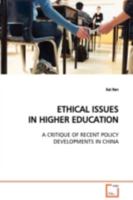 ETHICAL ISSUES IN HIGHER EDUCATION: A CRITIQUE OF RECENT POLICY DEVELOPMENTS IN CHINA 3639110439 Book Cover