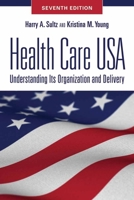 Health Care USA: Understanding Its Organization and Delivery, 8th Edition 1284065480 Book Cover