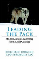 Leading the Pack: Model Driven Leadership for the 21st Century 1425939228 Book Cover