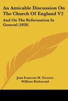 An Amicable Discussion On The Church Of England V2: And On The Reformation In General 116456708X Book Cover