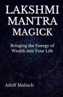 Lakshmi Mantra Magick: Bringing the Energy of Wealth into Your Life B09C1LPSH1 Book Cover