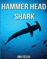 Hammer Head Shark: Children Book of Fun Facts & Amazing Photos on Animals in Nature - A Wonderful Hammer Head Shark Book for Kids aged 3-7 1532746598 Book Cover