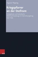 Kriegspfarrer an Der Ostfront: Evangelische Und Katholische Wehrmachtseelsorge Im Vernichtungskrieg 1941-1945 3525557884 Book Cover