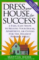Dress Your House for Success: 5 Fast, Easy Steps to Selling Your House, Apartment, or Condo for the Highest Po ssible Price! 0517888440 Book Cover