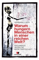 Warum hungern Menschen in einer reichen Welt?: Argumente gegen die Marktwirtschaft (Kapitalismuskritik und die Frage nach der Alternative) 3982206510 Book Cover
