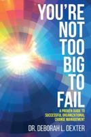 You're Not Too Big to Fail: A Proven Guide to Successful Organizational Change Management 1523602082 Book Cover