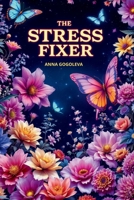 "THE STRESS FIXER: When Therapy Isn't an Option": "Emergency Repairs for Your Nervous System—No Therapist Required" B0F6CW2WDN Book Cover