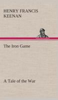 The Iron Game: A Story of Interest to All 1374889830 Book Cover