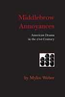 Middlebrow Annoyances: American Drama in the 21st 1928589200 Book Cover