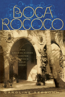 Boca Rococo: How Addison Mizner Invented Florida's Gold Coast 0609605151 Book Cover