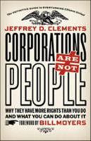 Corporations Are Not People: Why They Have More Rights Than You Do and What You Can Do about It 1609941055 Book Cover
