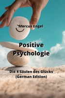 Positive Psychologie: Die 4 Säulen des Glücks (German Edition) 9992317833 Book Cover