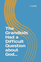 The Grandkids Had a Difficult Question about God... 1546902554 Book Cover