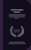 Civil Procedure Reports: Containing Cases Under the Code of Civil Procedure and the General Civil Practice of the State of New York, Volume 11 1176581430 Book Cover