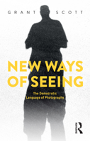 New Ways of Seeing: The Democratic Language of Photography 103222018X Book Cover