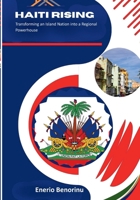 Haiti Rising: Transforming an Island Nation into a Regional Powerhouse B0GMC715GD Book Cover