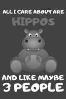 All I Care About Are Hippos And Like Maybe 3 People: Hippo Gifts Lined Notebooks, Journals, Planners and Diaries to Write In For Hippo Lovers 1697328628 Book Cover