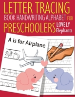 Letter Tracing Book Handwriting Alphabet for Preschoolers Lovely Elephants: Letter Tracing Book |Practice for Kids | Ages 3+ | Alphabet Writing ... | Kindergarten | toddler | Lovely Elephants 1686347057 Book Cover