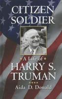 Citizen Soldier: A Life of Harry S. Truman 1410455270 Book Cover